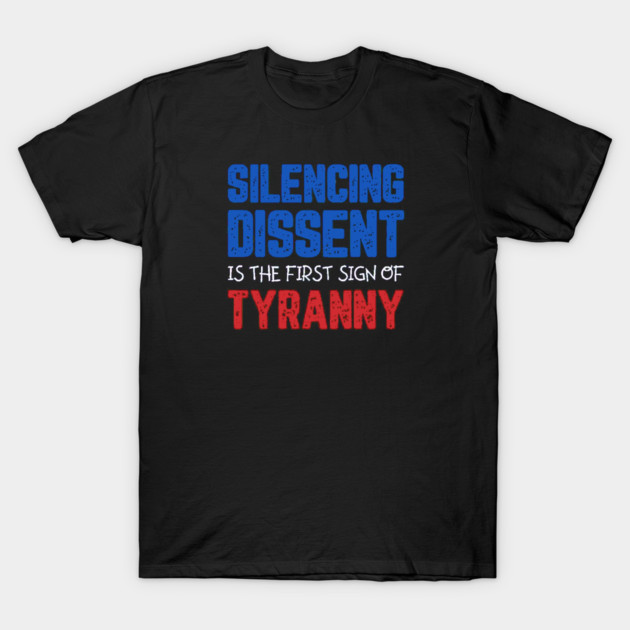 Silencing Dissent Is The First Sign Of Tyranny T-Shirt by Charles's Store 8