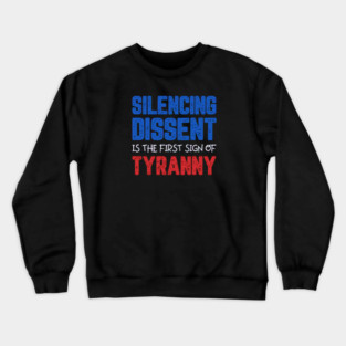 Silencing Dissent Is The First Sign Of Tyranny Crewneck Sweatshirt