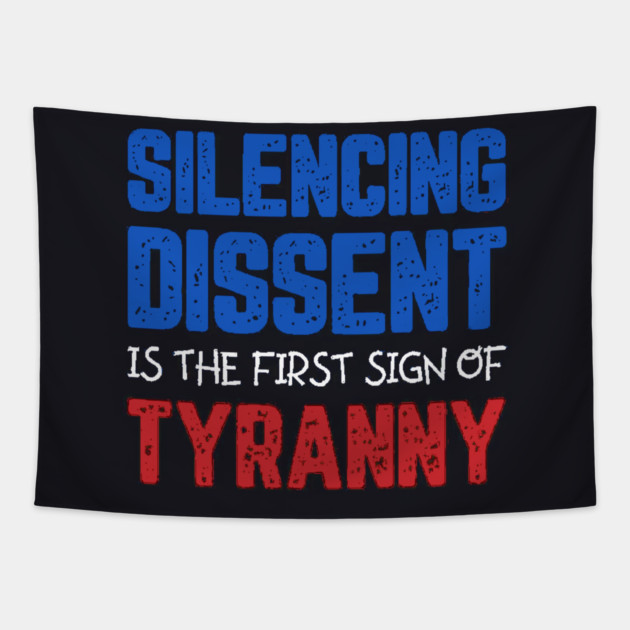 Silencing Dissent Is The First Sign Of Tyranny Tapestry by Charles's Store 8