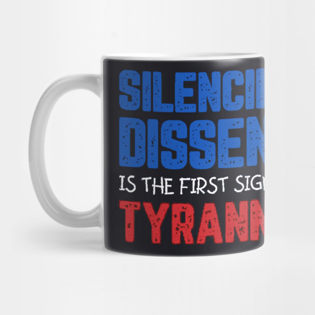 Silencing Dissent Is The First Sign Of Tyranny by Charles's Store 8