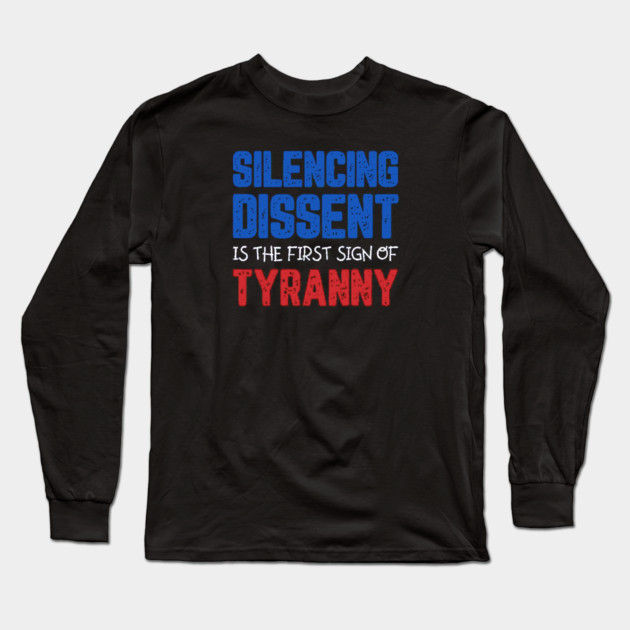 Silencing Dissent Is The First Sign Of Tyranny Long Sleeve T-Shirt by Charles's Store 8