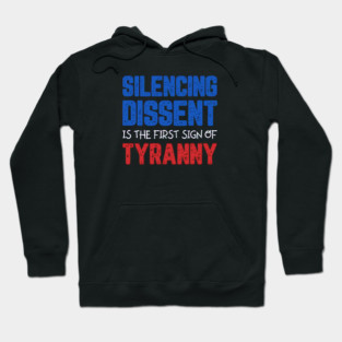 Silencing Dissent Is The First Sign Of Tyranny Hoodie