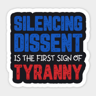 Silencing Dissent Is The First Sign Of Tyranny Magnet