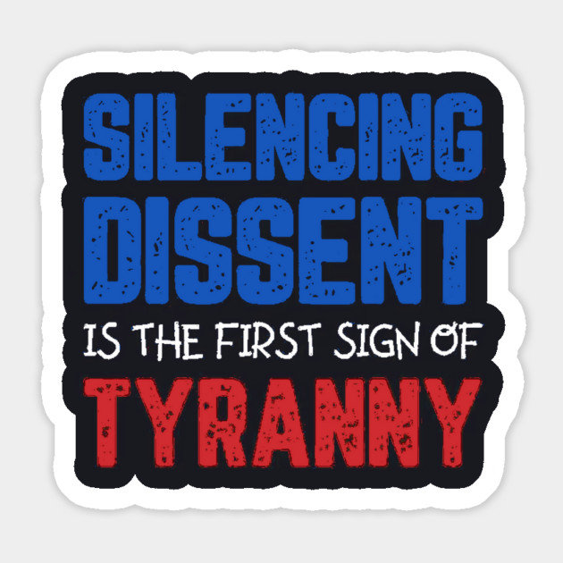 Silencing Dissent Is The First Sign Of Tyranny Magnet by Charles's Store 8