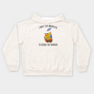 I Must Stay Whimsical To Avoid The Horrors Whimsicat Kids Hoodie