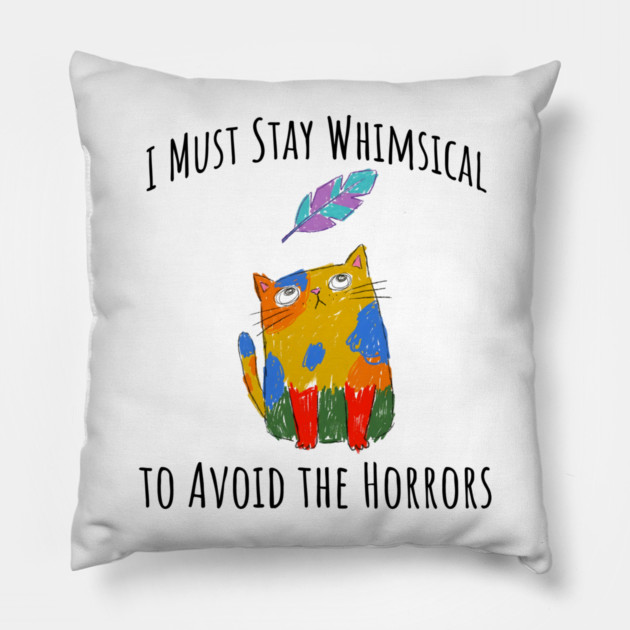 I Must Stay Whimsical To Avoid The Horrors Whimsicat Pillow by Luxinda