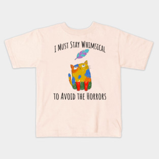 I Must Stay Whimsical To Avoid The Horrors Whimsicat Kids T-Shirt