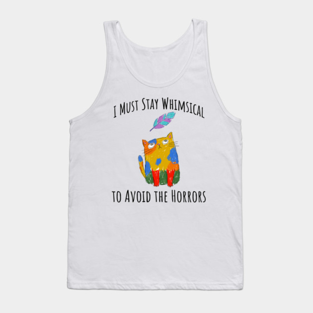 I Must Stay Whimsical To Avoid The Horrors Whimsicat Tank Top by Luxinda