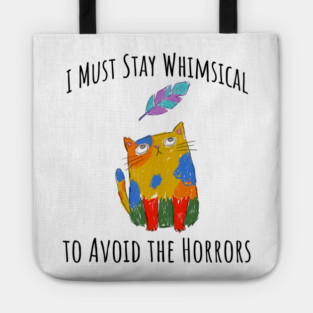 I Must Stay Whimsical To Avoid The Horrors Whimsicat Tote
