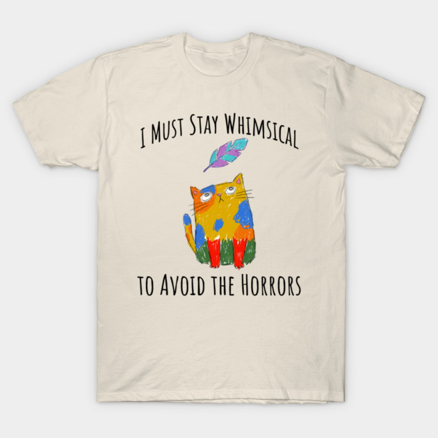 I Must Stay Whimsical To Avoid The Horrors Whimsicat T-Shirt by Luxinda