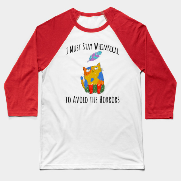 I Must Stay Whimsical To Avoid The Horrors Whimsicat Baseball T-Shirt by Luxinda