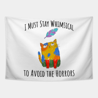 I Must Stay Whimsical To Avoid The Horrors Whimsicat Tapestry