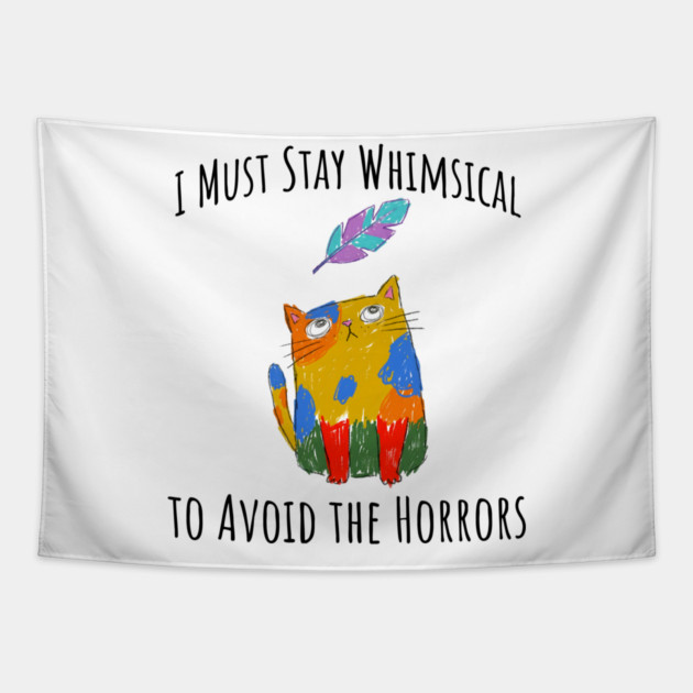 I Must Stay Whimsical To Avoid The Horrors Whimsicat Tapestry by Luxinda