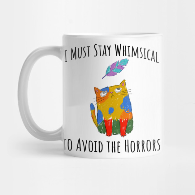 I Must Stay Whimsical To Avoid The Horrors Whimsicat by Luxinda