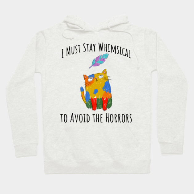 I Must Stay Whimsical To Avoid The Horrors Whimsicat Hoodie by Luxinda