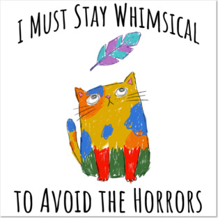 I Must Stay Whimsical To Avoid The Horrors Whimsicat Posters and Art