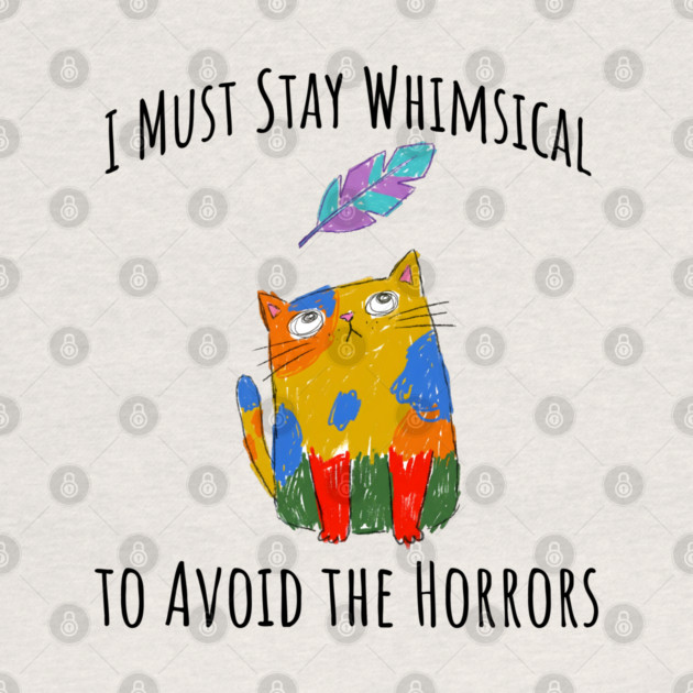 I Must Stay Whimsical To Avoid The Horrors Whimsicat by Luxinda