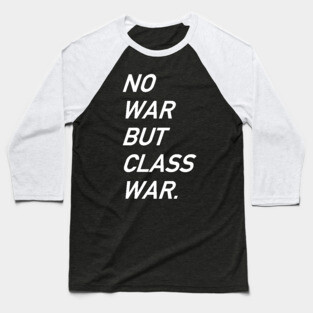 No War But Class War Text - Anti War, Anti Imperialism, Socialist, Anarchist Baseball T-Shirt