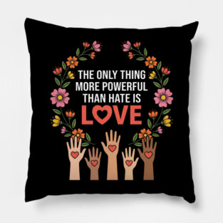 The Only Thing More Powerful Than Hate Is Love Unity Peace Equality Pillow