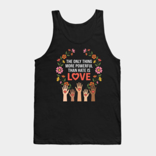 The Only Thing More Powerful Than Hate Is Love Unity Peace Equality Tank Top