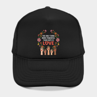 The Only Thing More Powerful Than Hate Is Love Unity Peace Equality Hat