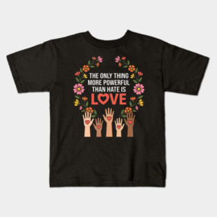 The Only Thing More Powerful Than Hate Is Love Unity Peace Equality Kids T-Shirt