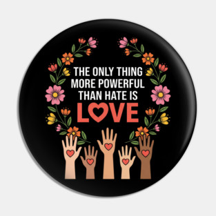 The Only Thing More Powerful Than Hate Is Love Unity Peace Equality Pin