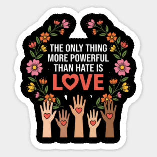 The Only Thing More Powerful Than Hate Is Love Unity Peace Equality Magnet