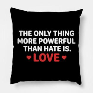 The-Only-Thing-More-Powerful-Than-Hate-Is-Love Pillow