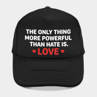 The-Only-Thing-More-Powerful-Than-Hate-Is-Love Hat