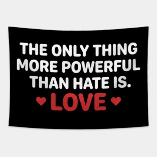 The-Only-Thing-More-Powerful-Than-Hate-Is-Love Tapestry