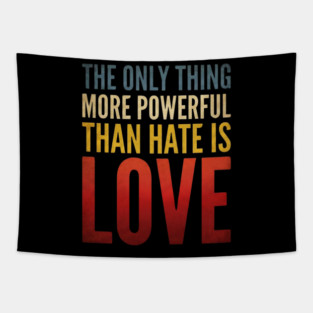 The-Only-Thing-More-Powerful-Than-Hate-Is-Love Tapestry