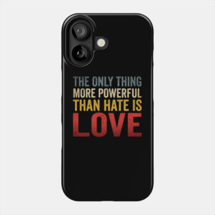 The Only Thing More Powerful Than Hate Is Love Motivational Quote Positive Message Phone Case