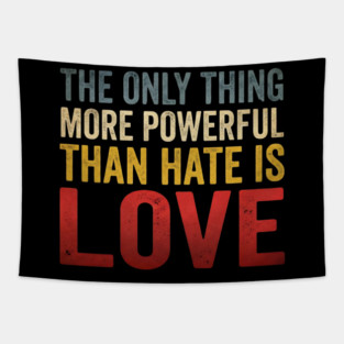 The Only Thing More Powerful Than Hate Is Love Motivational Quote Positive Message Tapestry