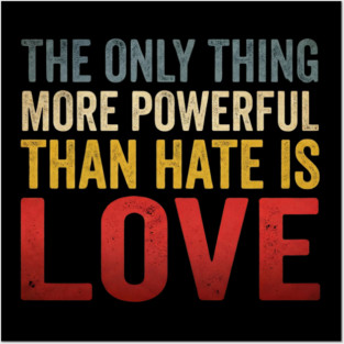 The Only Thing More Powerful Than Hate Is Love Motivational Quote Positive Message Posters and Art
