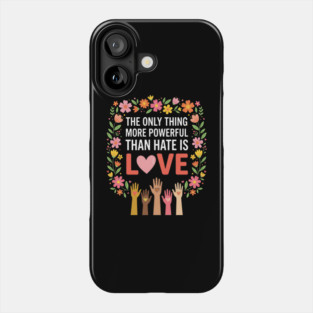 The Only Thing More Powerful Than Hate Is Love Equality Unity Human Rights Phone Case