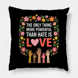 The Only Thing More Powerful Than Hate Is Love Equality Unity Human Rights Pillow