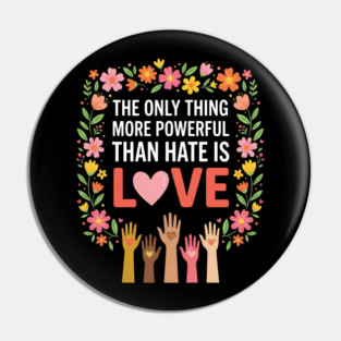 The Only Thing More Powerful Than Hate Is Love Equality Unity Human Rights Pin