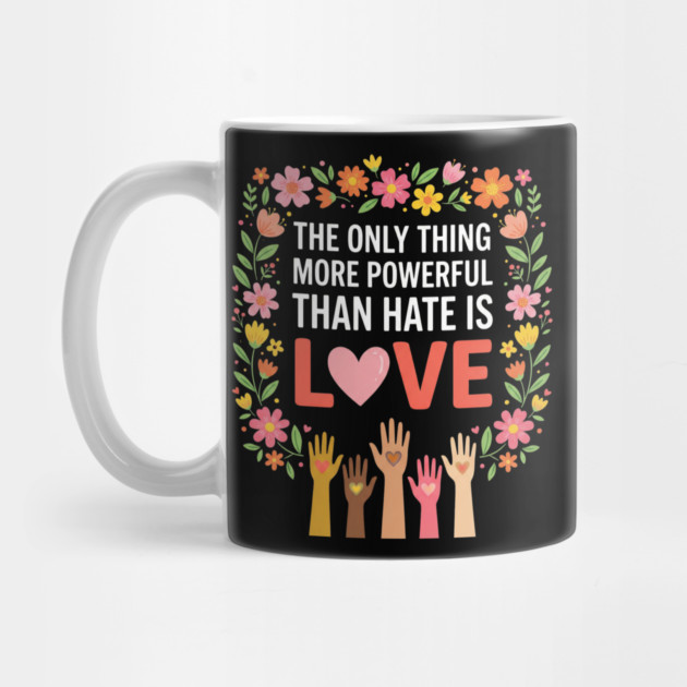 The Only Thing More Powerful Than Hate Is Love Equality Unity Human Rights by ArtistTee ⭐⭐⭐⭐⭐