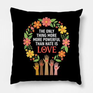 The Only Thing More More Powerful Than Hate Is Love | Unity Peace Equality Human Rights Advocate Pillow