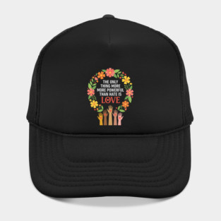 The Only Thing More More Powerful Than Hate Is Love | Unity Peace Equality Human Rights Advocate Hat