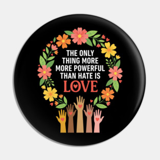 The Only Thing More More Powerful Than Hate Is Love | Unity Peace Equality Human Rights Advocate Pin