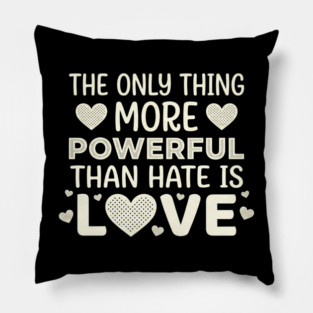 The Only Thing More Powerful Than Hate Is Love Positivity Activist Pillow