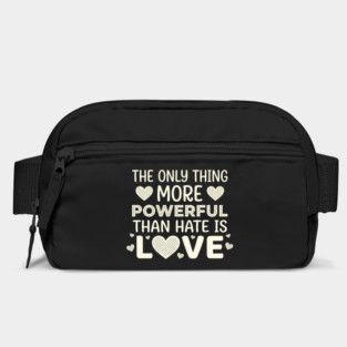 The Only Thing More Powerful Than Hate Is Love Positivity Activist Bag
