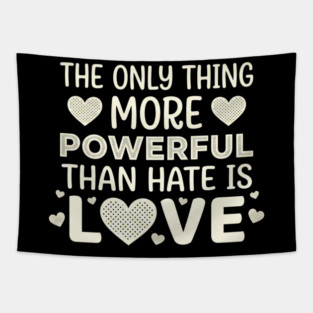 The Only Thing More Powerful Than Hate Is Love Positivity Activist Tapestry