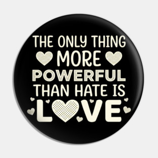 The Only Thing More Powerful Than Hate Is Love Positivity Activist Pin