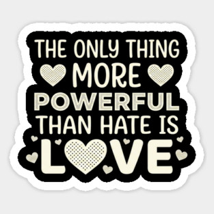 The Only Thing More Powerful Than Hate Is Love Positivity Activist Magnet