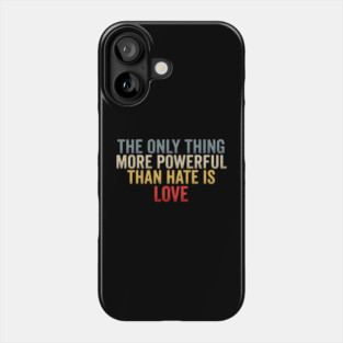 The-Only-Thing-More-Powerful-Than-Hate-Is-Love-Inspirational-Quote-Positive-Message Phone Case