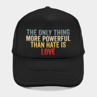 The-Only-Thing-More-Powerful-Than-Hate-Is-Love-Inspirational-Quote-Positive-Message Hat