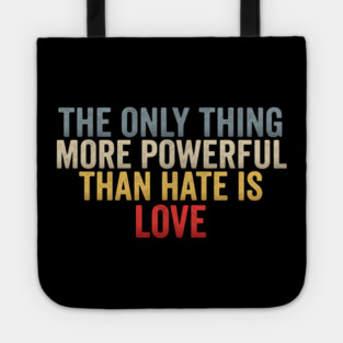 The-Only-Thing-More-Powerful-Than-Hate-Is-Love-Inspirational-Quote-Positive-Message Tote